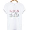 Hallelujah Holy Shit Where’s The Tylenol T-Shirt