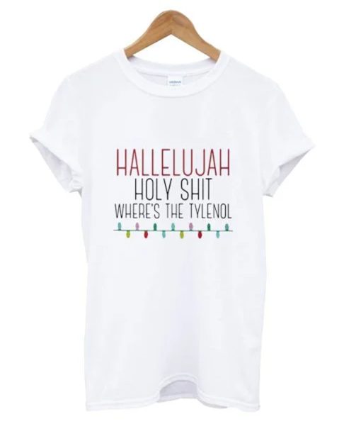 Hallelujah Holy Shit Where’s The Tylenol T-Shirt