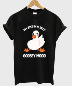 I'm Just In A Silly Goosey Mood Tshirt