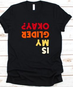 Is My Glider Okay Shirt