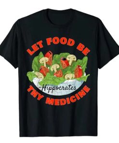 Let Food Be Thy Medicine T-Shirt