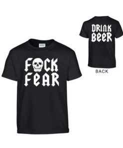 Fuck Fear Drink Beer T Shirt