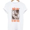 Safe Sex is Hot Sex Tshirt