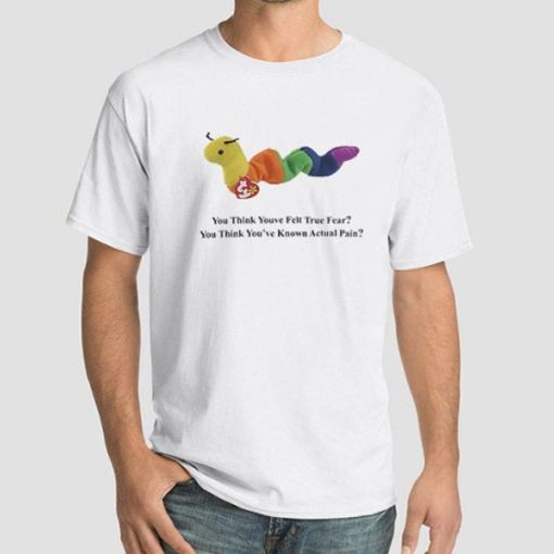 Funny Quote You Think Youve Felt True Fear Shirt