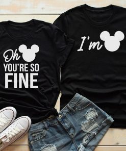 You're So Fine I'm Mickey Disney shirts thd