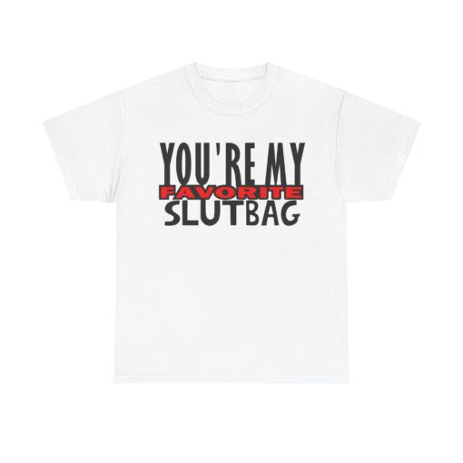 You're My Favorite Slutbag Funny Offensive t-shirt thd
