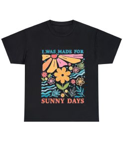 I was made for sunny days Tshirt